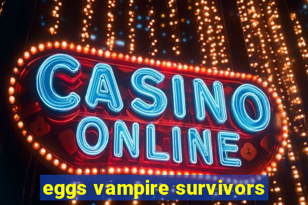 eggs vampire survivors